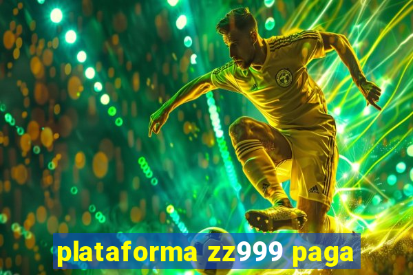 plataforma zz999 paga